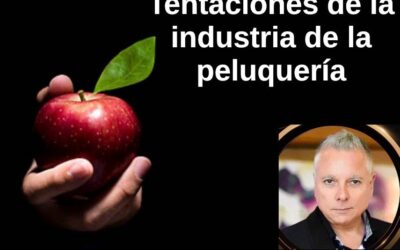 Peluquería: La industria de las tentaciones