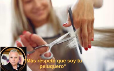 Más respeto que soy tu peluquero